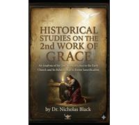 Historical Studies on the 2nd Work of Grace: An Analysis of the 2nd Work of Grace in the Early Church and Its Relationship to Entire Sanctification