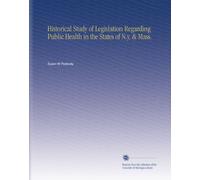 Historical Study of Legislation Regarding Public Health in the States of N.y. & Mass.