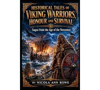 Historical Tales of Viking Warriors, Honour and Survival: Sagas from the Age of the Norsemen
