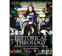 Historical Theology: An Introduction to the History of Christian Thought Second Edition