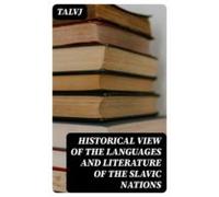 Historical View Of The Languages And Literature Of The Slavic Nations