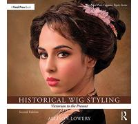 Historical Wig Styling: Victorian to the Present (The Focal Press Costume Topics Series)