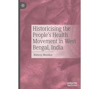 Historicising the People's Health Movement in West Bengal, India