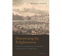 Historicizing the Enlightenment, Volume 1: Politics, Religion, Economy, and Society in Britain (Historicizing the Enlightenment, 1)