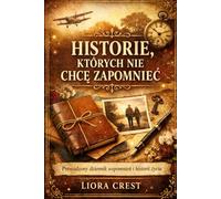 Historie, których nie chcę zapomnieć: Prowadzony dziennik do uwieczniania historii Twojego życia, wspomnień i dziedzictwa