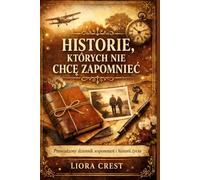 Historie, których nie chcę zapomnieć: Prowadzony dziennik do uwieczniania historii Twojego życia, wspomnień i dziedzictwa