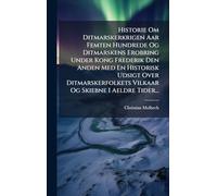 Historie Om Ditmarskerkrigen Aar Femten Hundrede Og Ditmarskens Erobring Under Kong Frederik Den Anden Med En Historisk Udsigt Over Ditmarskerfolkets Vilkaar Og Skiebne I Aeldre Tider...