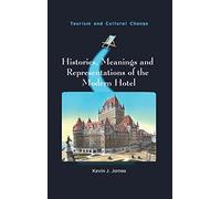 Histories, Meanings and Representations of the Modern Hotel: 52 (Tourism and Cultural Change)