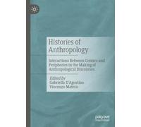 Histories of Anthropology: Interactions Between Centers and Peripheries in the Making of Anthropological Discourses