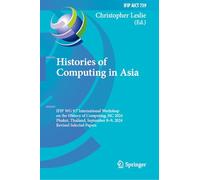 Histories of Computing in Asia: IFIP WG 9.7 International Workshop on the History of Computing, HC 2024, Phuket, Thailand, September 8-9, 2024, ... and Communication Technology, 739)
