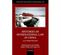 Histories of International Law in China: All Under Heaven? (The History and Theory of International Law)