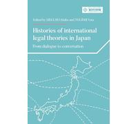 Histories of international legal theories in Japan: From dialogue to conversation (Melland Schill Perspectives on International Law)