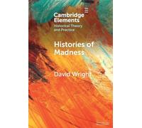 Histories of Madness (Elements in Historical Theory and Practice)
