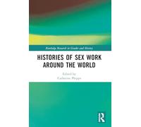 Histories of Sex Work Around the World (Routledge Research in Gender and History)