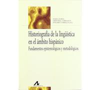 HISTORIOGRAFÍA DE LA LINGÜÍSTICA EN EL ÁMBITO HISPÁNICO: Fundamentos Epistemologicos y Metodologicos (Bibliotheca Philologica)