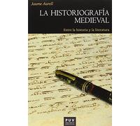 Historiografía medieval,La: Entre la historia y la literatura: 172 (Història)