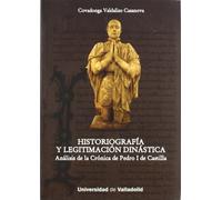 Historiografía y Legitimación Dinástica. Análisis de La Crónica de Pedro I de Castilla (HISTORIA Y SOCIEDAD)