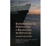Historiografias portuguesa e brasileira no século XX: olhares cruzados: Volume 11 (História Contemporânea)