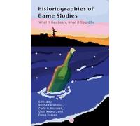 Historiographies of Game Studies: What It Has Been, What It Could Be