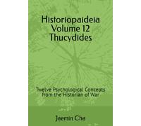 Historiopaideia Volume 12 Thucydides: Twelve Psychological Concepts from the Historian of War