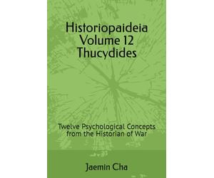 Historiopaideia Volume 12 Thucydides: Twelve Psychological Concepts from the Historian of War
