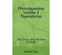 Historiopaideia Volume 4 Themistocles: The Savior Who Became an Exile