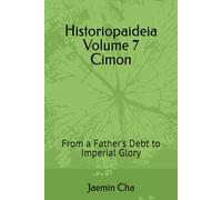 Historiopaideia Volume 7 Cimon: From a Father's Debt to Imperial Glory