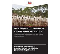 Historique Et Actualite de la Brucelose Brucelose: Zoonose importante pour son impact sur la santé publique humaine et animale