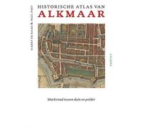 Historische atlas van Alkmaar: Marktstad tussen duin en polder