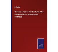 Historische Notizen über den Zustand der Landwirtschaft im Großherzogtum Luxemburg