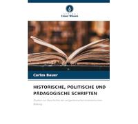 HISTORISCHE, POLITISCHE UND PÄDAGOGISCHE SCHRIFTEN: Studien zur Geschichte der zeitgenössischen brasilianischen Bildung