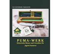 Historische PUMA-Messer und Jagdutensilien des 20. Jahrhunderts - Sammlerband von Ralf Eustermann: Einblick in die Geschichte der Solinger Messermanufaktur PUMA