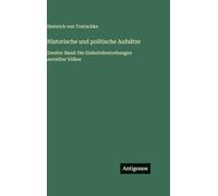Historische und politische Aufsätze: Zweiter Band: Die Einheitsbestrebungen zerteilter Völker
