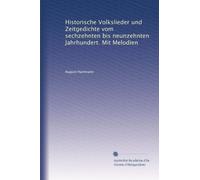 Historische Volkslieder und Zeitgedichte vom sechzehnten bis neunzehnten Jahrhundert. Mit Melodien: Volume 3