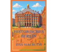 Historisches Berlin - Das Malbuch: Für Kinder und Erwachsene