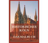 Historisches Köln - Das Malbuch: Für Kinder und Erwachsene