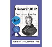 History: 1812 Crossword Puzzle Book: Crossword Puzzles with Easy to Read Print about Andrew Jackson, Battle of New Orleans, and the Sacking of ... Trips & Vacations, Holidays and Relaxation