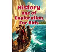 History Age of Exploration for Kids: European Explorers, Famous Voyages, Columbus, Magellan, Indigenous Peoples & the Age of Discovery (History Basic For Kids)