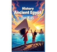 History Ancient Egypt for Kids: Pharaohs, Mummies, Pyramids, Gods, Hieroglyphs and Daily Life Along the Nile River Explained (History Basic For Kids)