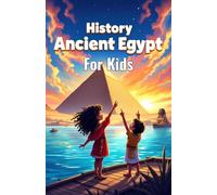History Ancient Egypt for Kids: Pharaohs, Mummies, Pyramids, Gods, Hieroglyphs and Daily Life Along the Nile River Explained (History Basic For Kids)