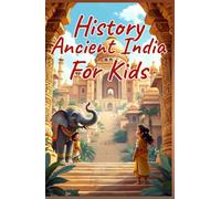 History Ancient India for Kids: Indus Valley, Maurya and Gupta Empires, Buddhism, Science and Culture of the Ancient World (History Basic For Kids)
