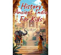 History Ancient India for Kids: Indus Valley, Maurya and Gupta Empires, Buddhism, Science and Culture of the Ancient World (History Basic For Kids)