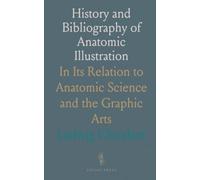 History and Bibliography of Anatomic Illustration: In Its Relation to Anatomic Science and the Graphic Arts
