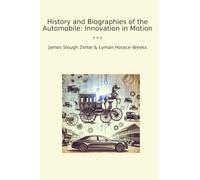 History and Biographies of the Automobile: Innovation in Motion (Classic Bundles)