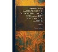 History and Cartulary of The Greek Monastery of St Elias and St Anastasius of Carbone