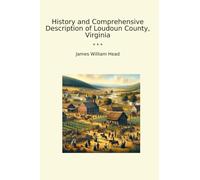 History and Comprehensive Description of Loudoun County, Virginia (Classic Books)