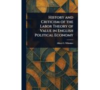 History and Criticism of the Labor Theory of Value in English Political Economy