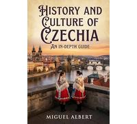 History and Culture of Czechia: An In-Depth Guide