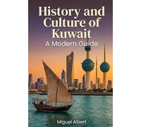 History and Culture of Kuwait: A Modern Guide