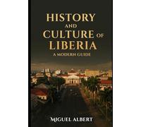 History and Culture of Liberia: A Modern Guide